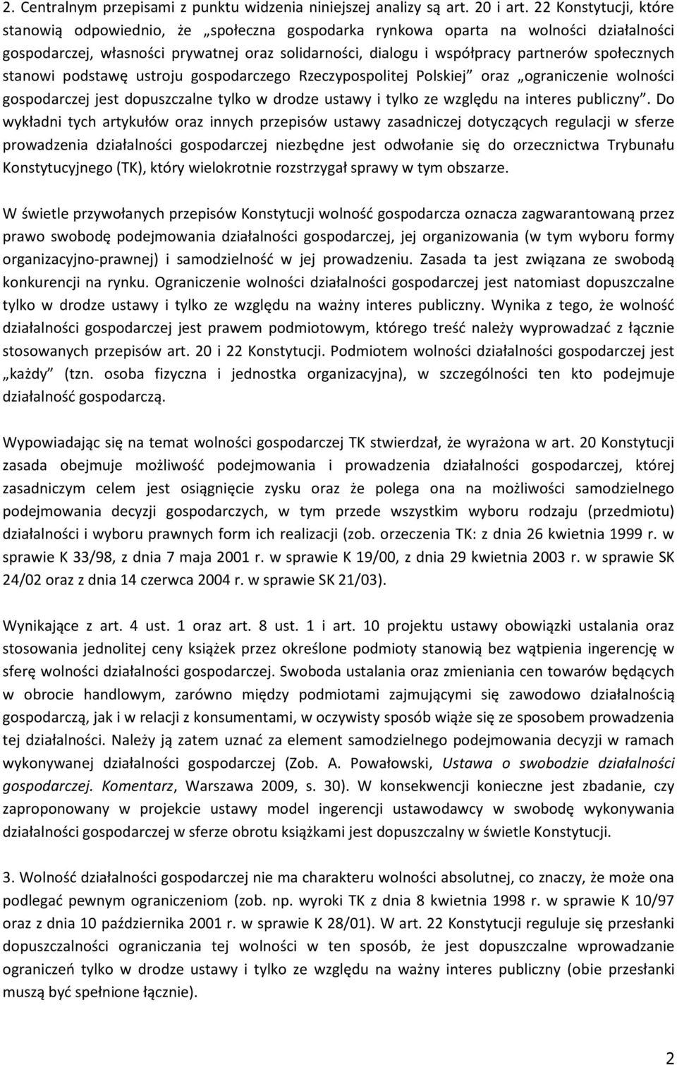 społecznych stanowi podstawę ustroju gospodarczego Rzeczypospolitej Polskiej oraz ograniczenie wolności gospodarczej jest dopuszczalne tylko w drodze ustawy i tylko ze względu na interes publiczny.