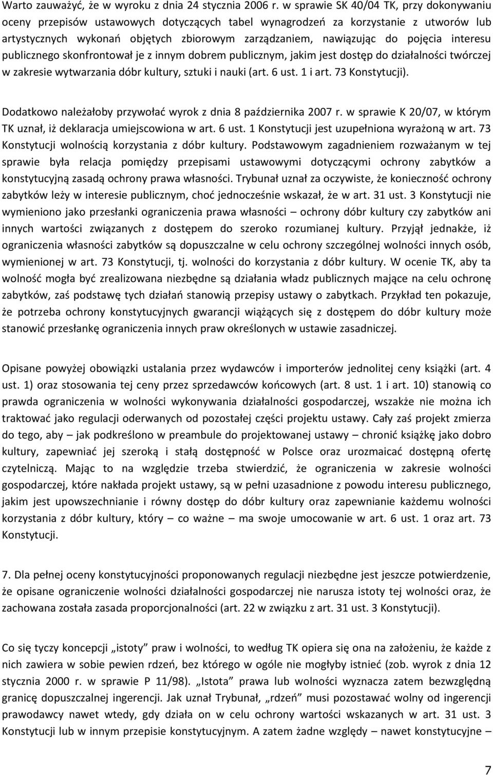 pojęcia interesu publicznego skonfrontował je z innym dobrem publicznym, jakim jest dostęp do działalności twórczej w zakresie wytwarzania dóbr kultury, sztuki i nauki (art. 6 ust. 1 i art.