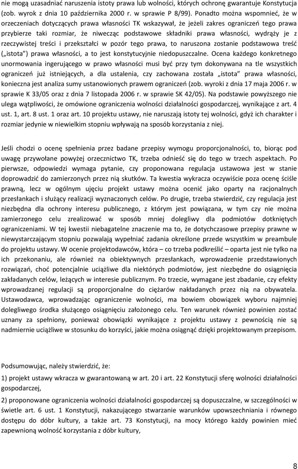 wydrąży je z rzeczywistej treści i przekształci w pozór tego prawa, to naruszona zostanie podstawowa treść ( istota ) prawa własności, a to jest konstytucyjnie niedopuszczalne.