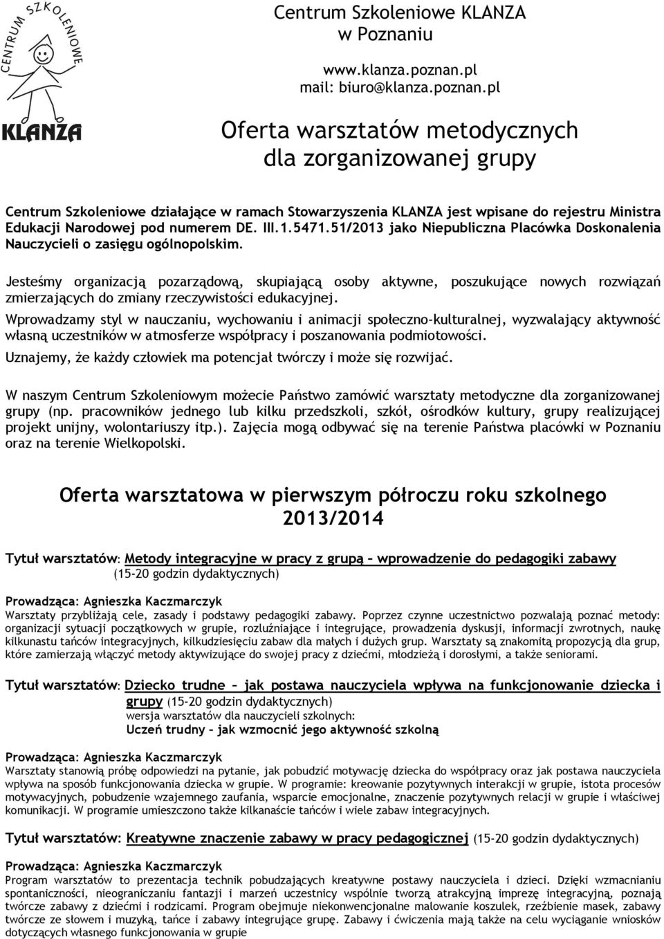 pl Oferta warsztatów metodycznych dla zorganizowanej grupy Centrum Szkoleniowe działające w ramach Stowarzyszenia KLANZA jest wpisane do rejestru Ministra Edukacji Narodowej pod numerem DE. III.1.