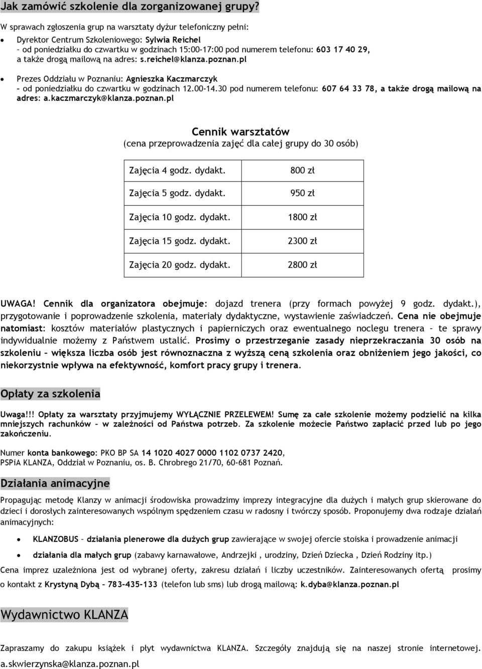 29, a także drogą mailową na adres: s.reichel@klanza.poznan.pl Prezes Oddziału w Poznaniu: Agnieszka Kaczmarczyk od poniedziałku do czwartku w godzinach 12.00-14.