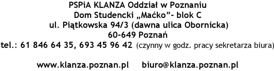 Poznań tel.: 61 846 64 35, 693 45 96 42 (czynny w godz.