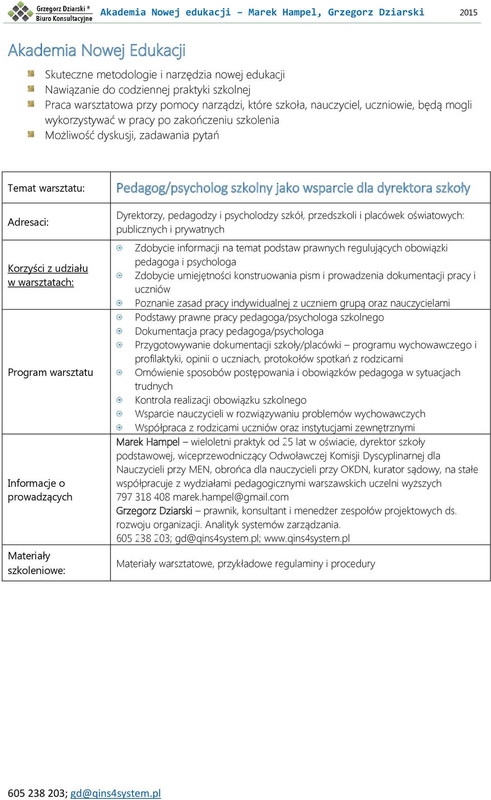 oraz nauczycielami Podstawy prawne pracy pedagoga/psychologa szkolnego Dokumentacja pracy pedagoga/psychologa Przygotowywanie dokumentacji szkoły/placówki programu wychowawczego i profilaktyki,