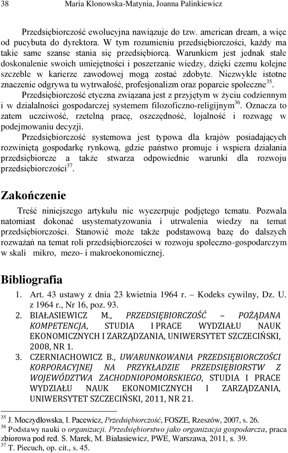 Warunkiem jest jednak stałe doskonalenie swoich umiejętności i poszerzanie wiedzy, dzięki czemu kolejne szczeble w karierze zawodowej mogą zostać zdobyte.