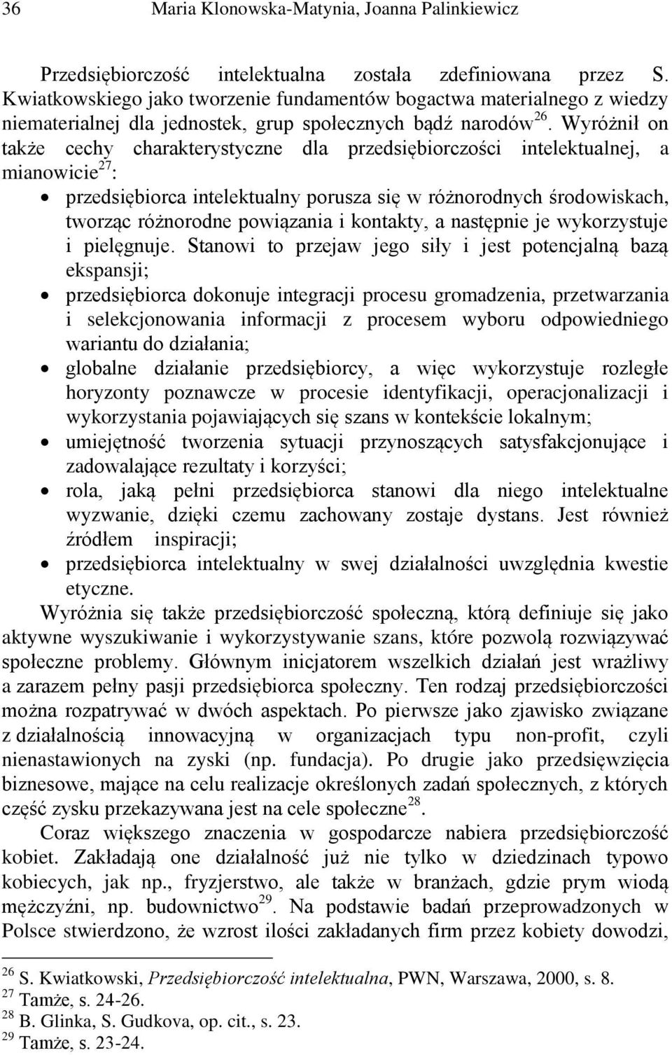 Wyróżnił on także cechy charakterystyczne dla przedsiębiorczości intelektualnej, a mianowicie 27 : przedsiębiorca intelektualny porusza się w różnorodnych środowiskach, tworząc różnorodne powiązania