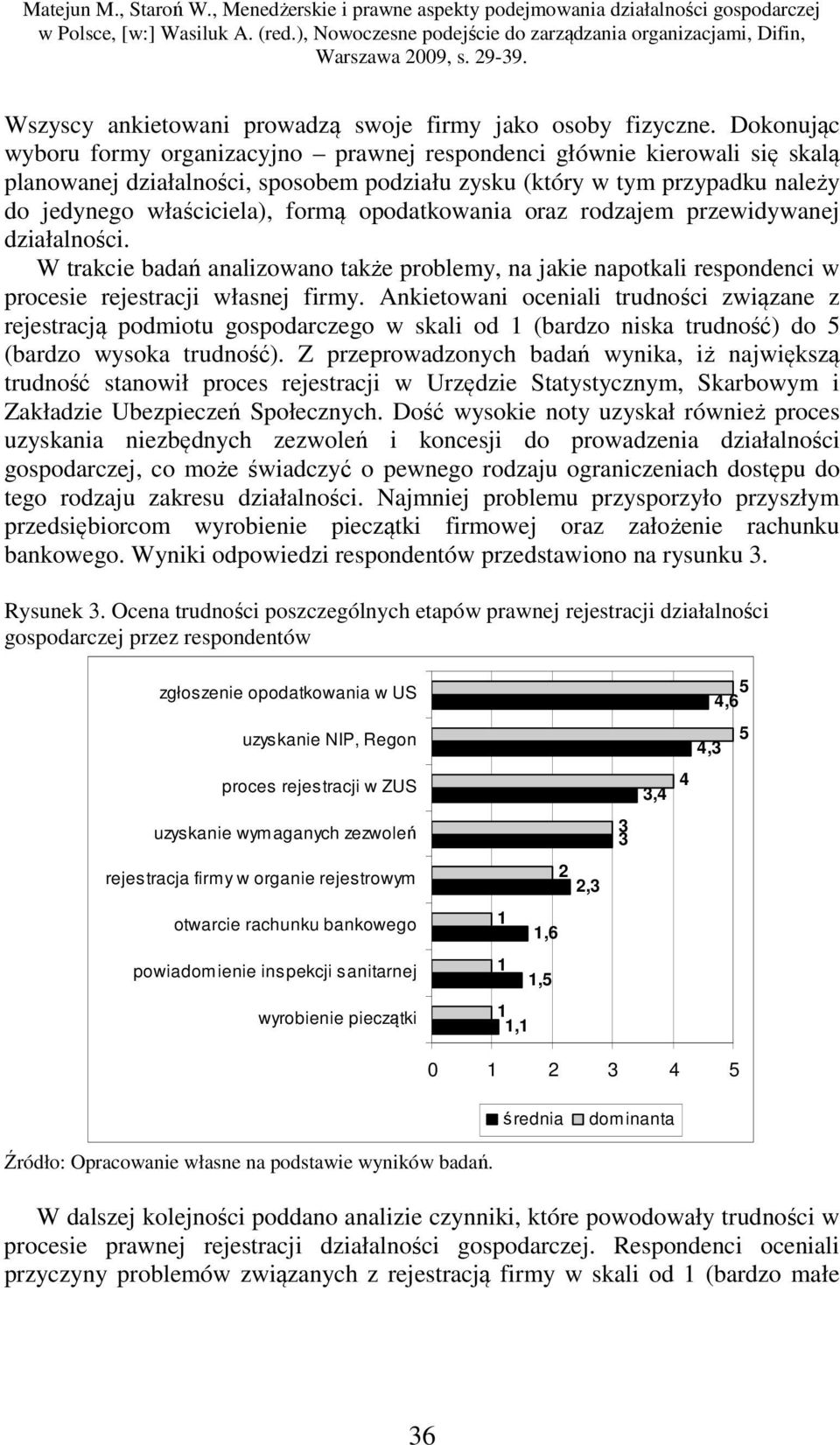 Dokonując wyboru formy organizacyjno prawnej respondenci głównie kierowali się skalą planowanej działalności, sposobem podziału zysku (który w tym przypadku należy do jedynego właściciela), formą