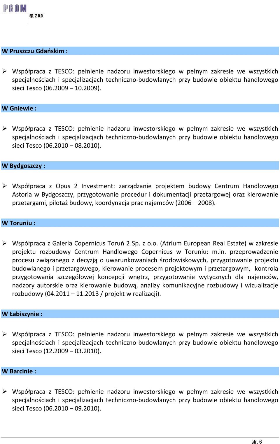 W Gniewie : Współpraca z TESCO: pełnienie nadzoru inwestorskiego w pełnym zakresie we wszystkich specjalnościach i specjalizacjach techniczno-budowlanych przy budowie obiektu handlowego sieci Tesco