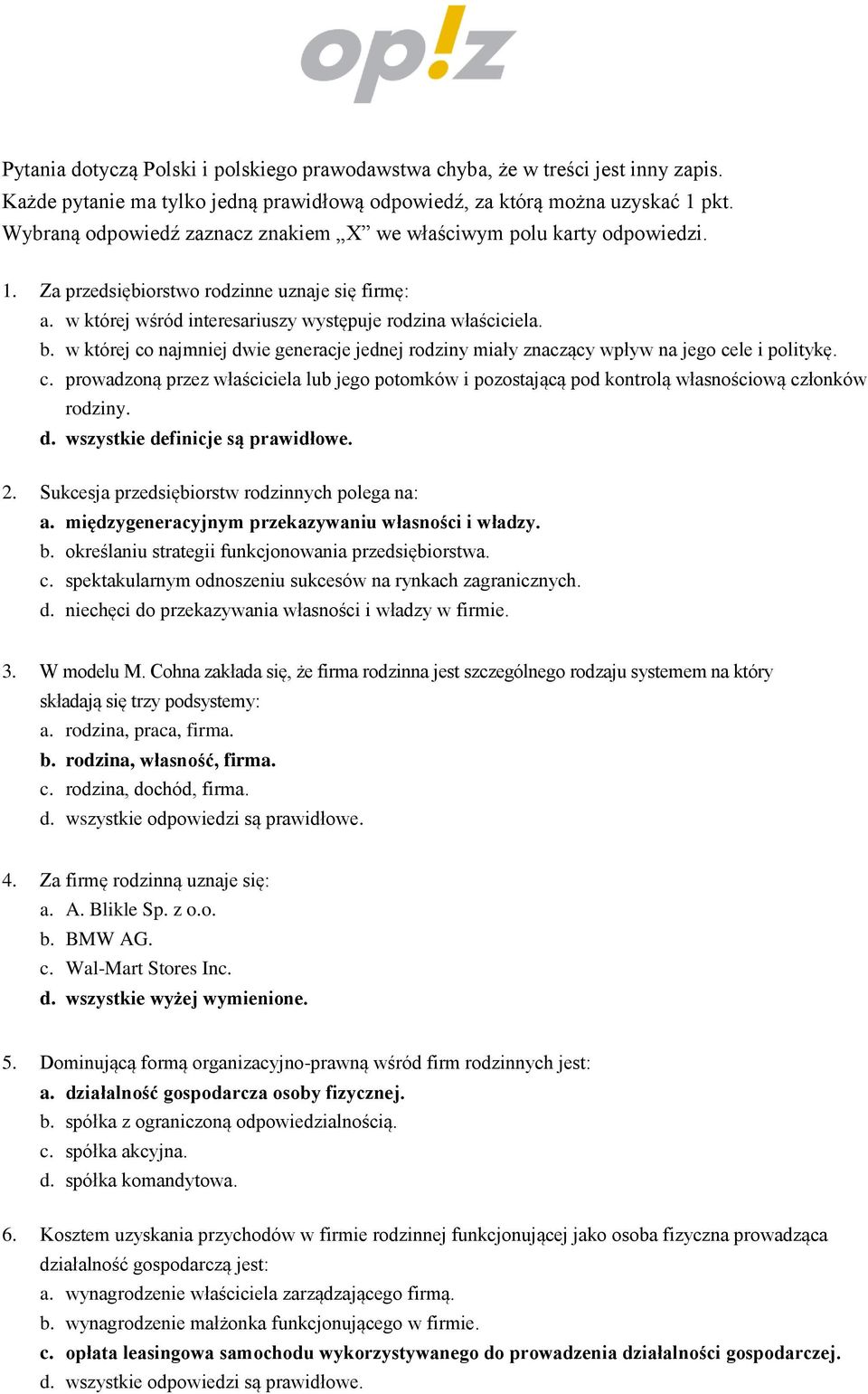 w której co najmniej dwie generacje jednej rodziny miały znaczący wpływ na jego cele i politykę. c. prowadzoną przez właściciela lub jego potomków i pozostającą pod kontrolą własnościową członków rodziny.