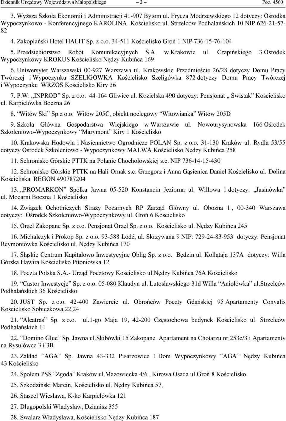 Przedsiębiorstwo Robót Komunikacyjnych S.A. w Krakowie ul. Czapińskiego 3 Ośrodek Wypoczynkowy KROKUS Kościelisko Nędzy Kubińca 169 6. Uniwersytet Warszawski 00-927 Warszawa ul.