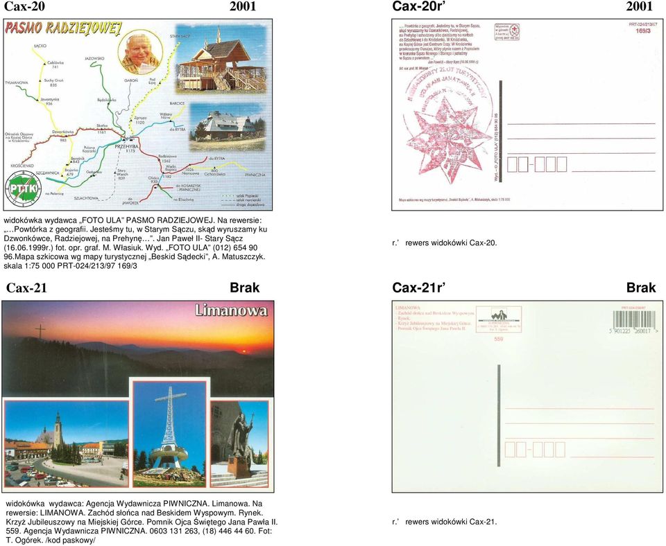 skala 1:75 000 PRT-024/213/97 169/3 r. rewers widokówki Cax-20. Cax-21 Brak Cax-21r Brak widokówka wydawca: Agencja Wydawnicza PIWNICZNA. Limanowa. Na rewersie: LIMANOWA.