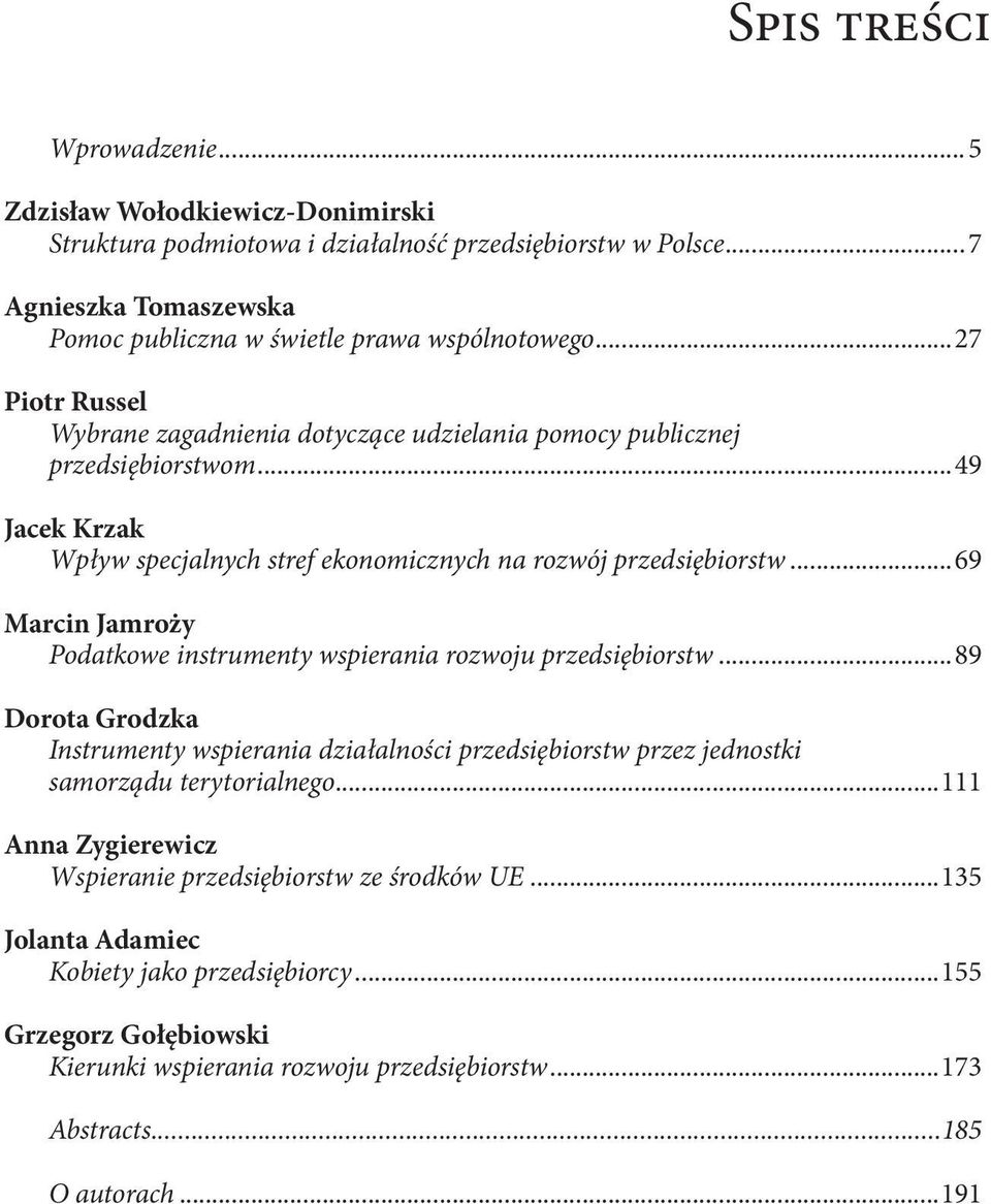 ..69 Marcin Jamroży Podatkowe instrumenty wspierania rozwoju przedsiębiorstw...89 Dorota Grodzka Instrumenty wspierania działalności przedsiębiorstw przez jednostki samorządu terytorialnego.