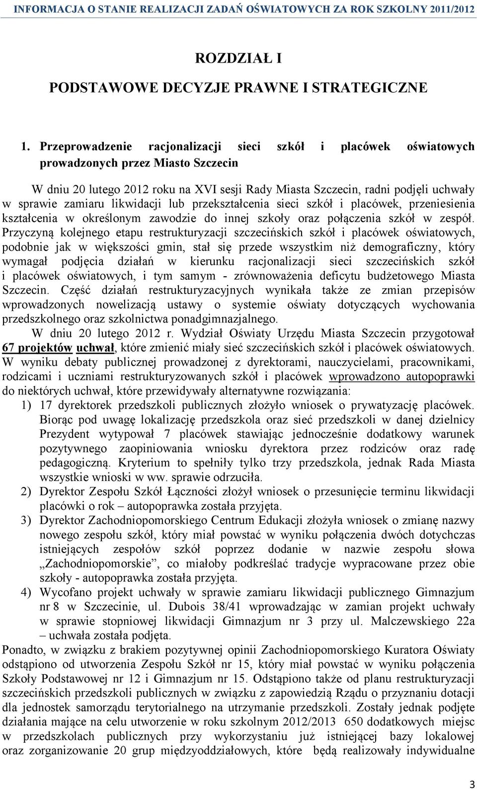 zamiaru likwidacji lub przekształcenia sieci szkół i placówek, przeniesienia kształcenia w określonym zawodzie do innej szkoły oraz połączenia szkół w zespół.