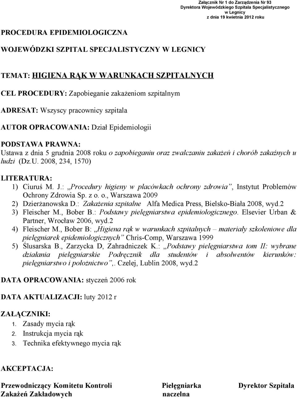 5 grudnia 2008 roku o zapobieganiu oraz zwalczaniu zakażeń i chorób zakaźnych u ludzi (Dz.U. 2008, 234, 1570) LITERATURA: 1) Ciuruś M. J.