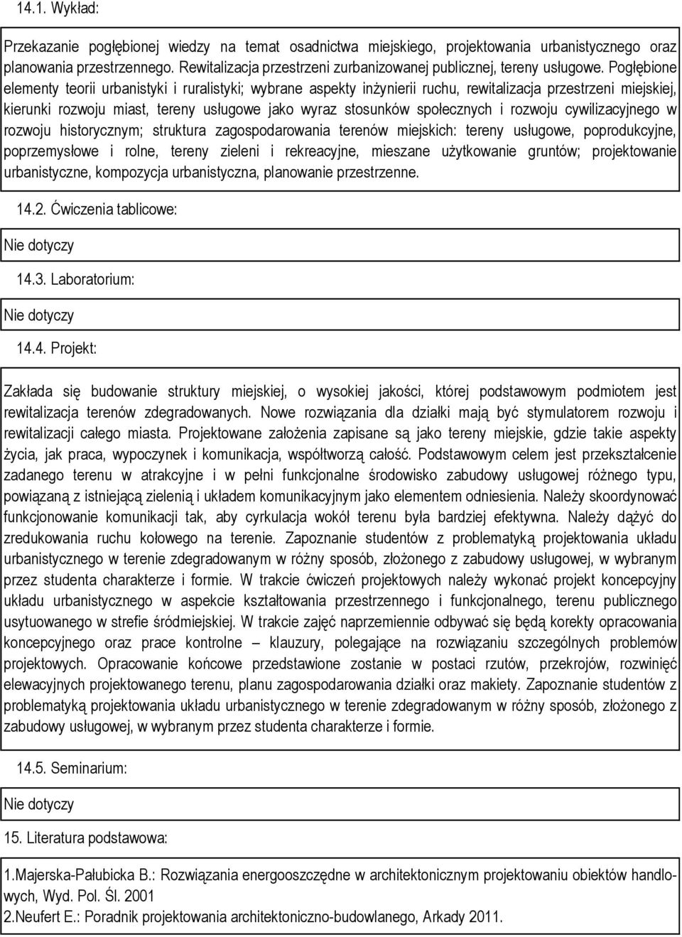 Pogłębione elementy teorii urbanistyki i ruralistyki; wybrane aspekty inżynierii ruchu, rewitalizacja przestrzeni miejskiej, kierunki rozwoju miast, tereny usługowe jako wyraz stosunków społecznych i