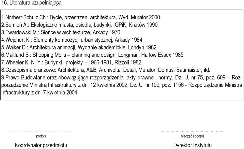 : Shopping Molls planning and design, Longman, Harlow Essex 1985. 7.Wheeler K. N. Y.: Budynki i projekty 1966-1981, Rizzoli 1982. 8.