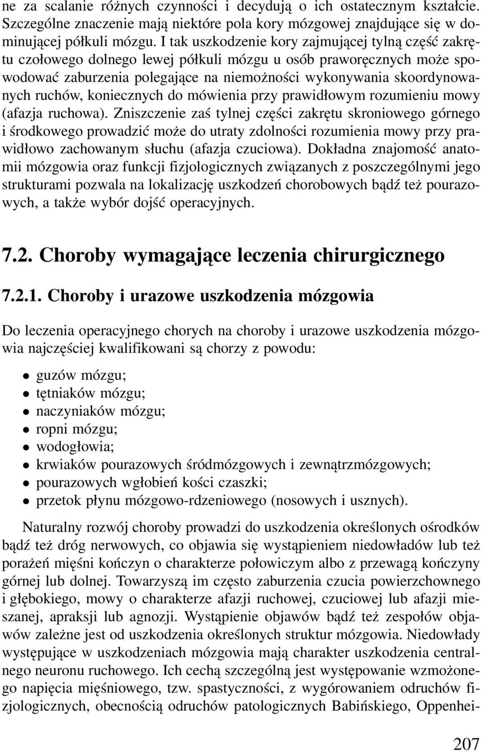 ruchów, koniecznych do mówienia przy prawidłowym rozumieniu mowy (afazja ruchowa).