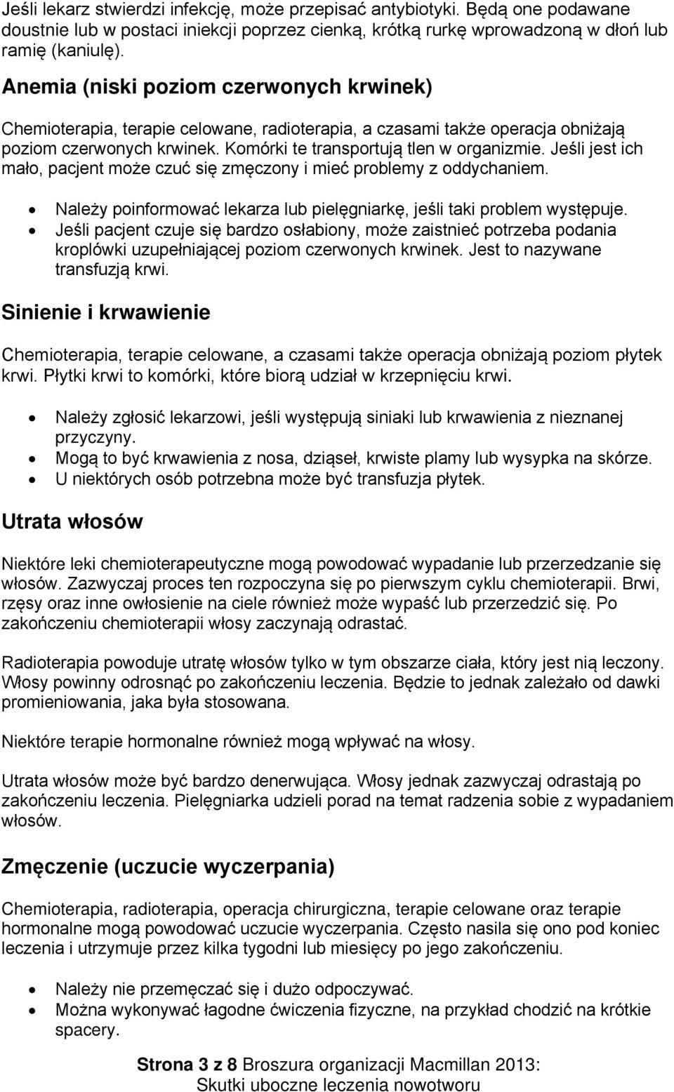 Jeśli jest ich mało, pacjent może czuć się zmęczony i mieć problemy z oddychaniem. Należy poinformować lekarza lub pielęgniarkę, jeśli taki problem występuje.