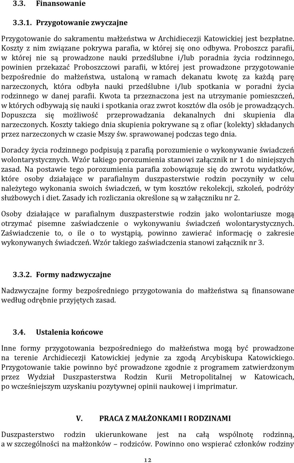 małżeństwa, ustaloną w ramach dekanatu kwotę za każdą parę narzeczonych, która odbyła nauki przedślubne i/lub spotkania w poradni życia rodzinnego w danej parafii.