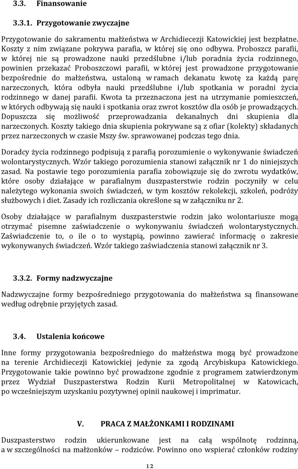 małżeństwa, ustaloną w ramach dekanatu kwotę za każdą parę narzeczonych, która odbyła nauki przedślubne i/lub spotkania w poradni życia rodzinnego w danej parafii.