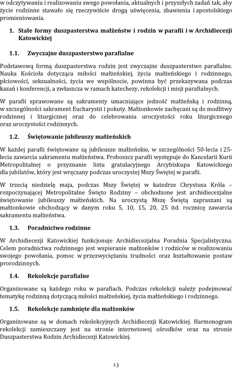 1. Zwyczajne duszpasterstwo parafialne Podstawową formą duszpasterstwa rodzin jest zwyczajne duszpasterstwo parafialne.