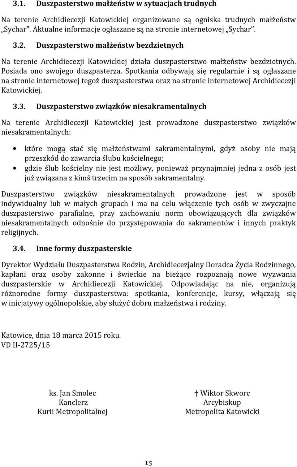 Posiada ono swojego duszpasterza. Spotkania odbywają się regularnie i są ogłaszane na stronie internetowej tegoż duszpasterstwa oraz na stronie internetowej Archidiecezji Katowickiej. 3.