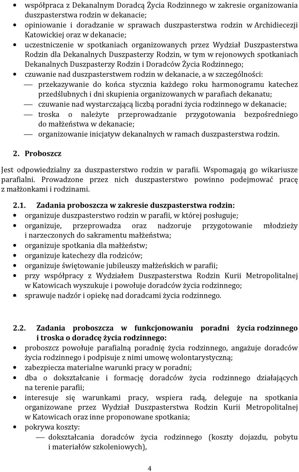 Doradców Życia Rodzinnego; czuwanie nad duszpasterstwem rodzin w dekanacie, a w szczególności: przekazywanie do końca stycznia każdego roku harmonogramu katechez przedślubnych i dni skupienia