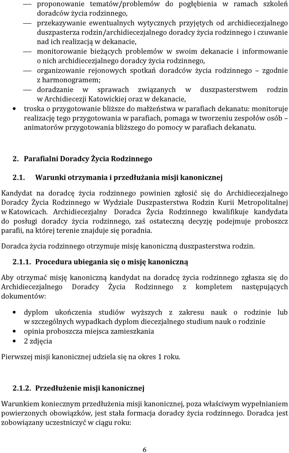 organizowanie rejonowych spotkań doradców życia rodzinnego zgodnie z harmonogramem; doradzanie w sprawach związanych w duszpasterstwem rodzin w Archidiecezji Katowickiej oraz w dekanacie, troska o