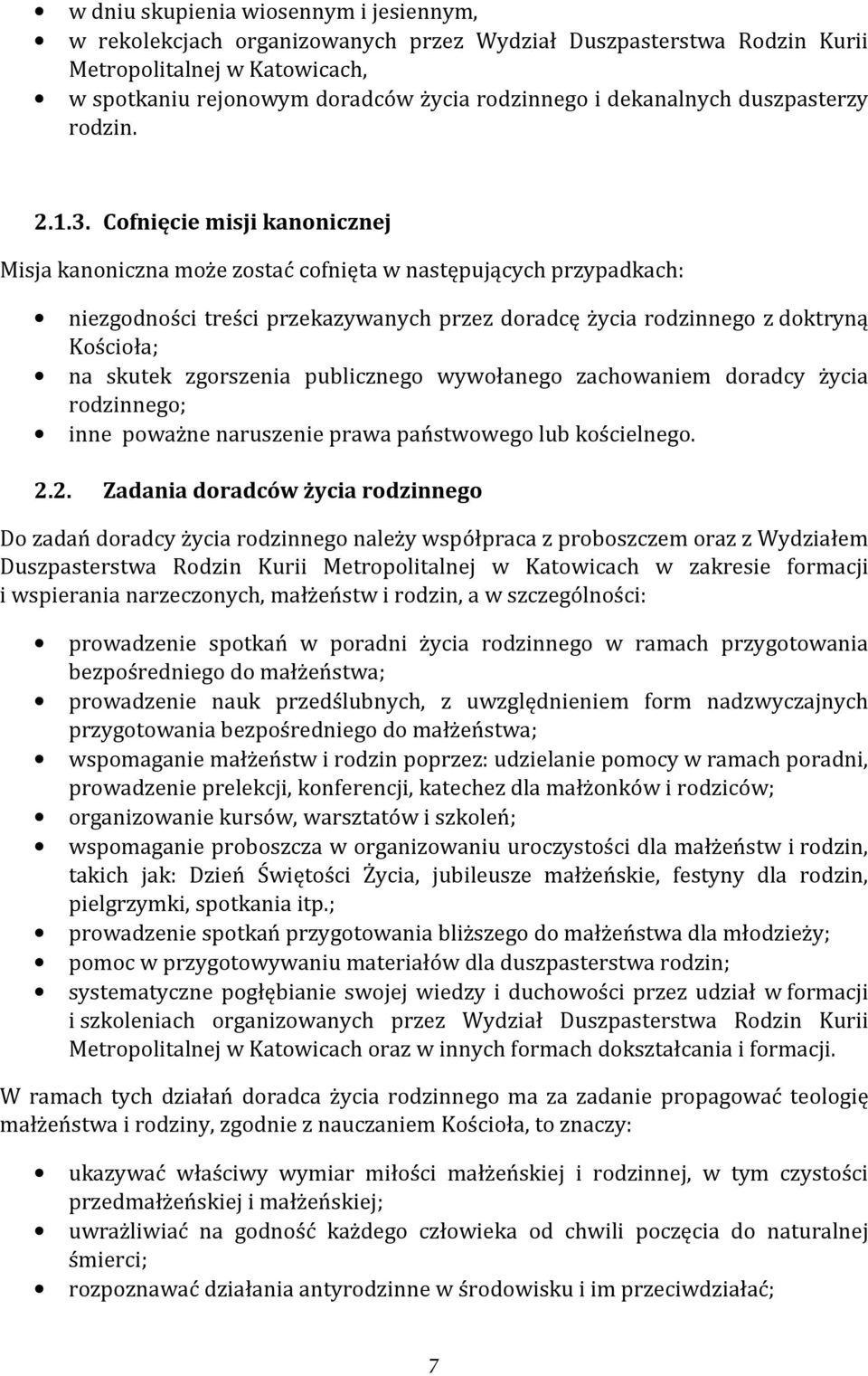 Cofnięcie misji kanonicznej Misja kanoniczna może zostać cofnięta w następujących przypadkach: niezgodności treści przekazywanych przez doradcę życia rodzinnego z doktryną Kościoła; na skutek