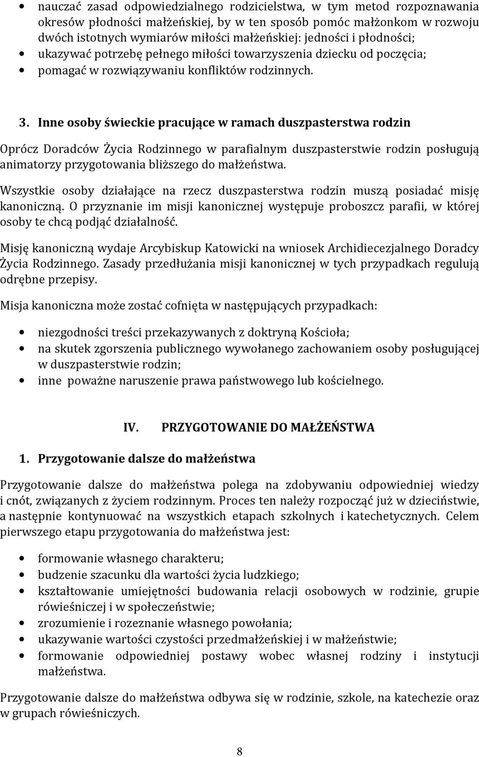 Inne osoby świeckie pracujące w ramach duszpasterstwa rodzin Oprócz Doradców Życia Rodzinnego w parafialnym duszpasterstwie rodzin posługują animatorzy przygotowania bliższego do małżeństwa.