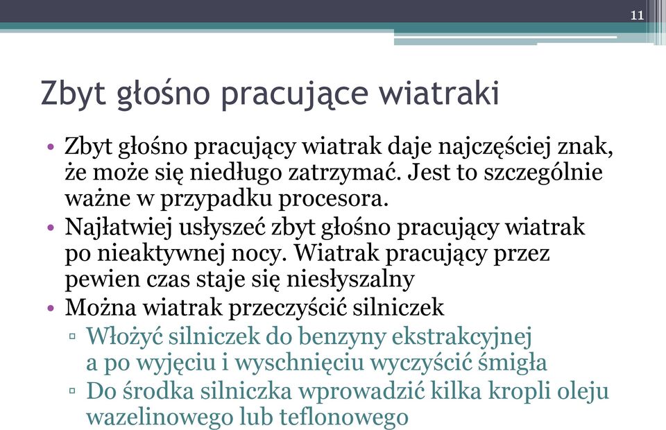 Wiatrak pracujący przez pewien czas staje się niesłyszalny Można wiatrak przeczyścić silniczek Włożyć silniczek do benzyny