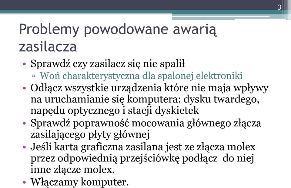 optycznego i stacji dyskietek Sprawdź poprawność mocowania głównego złącza zasilającego płyty głównej Jeśli karta