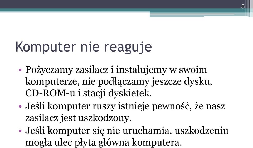 Jeśli komputer ruszy istnieje pewność, że nasz zasilacz jest uszkodzony.