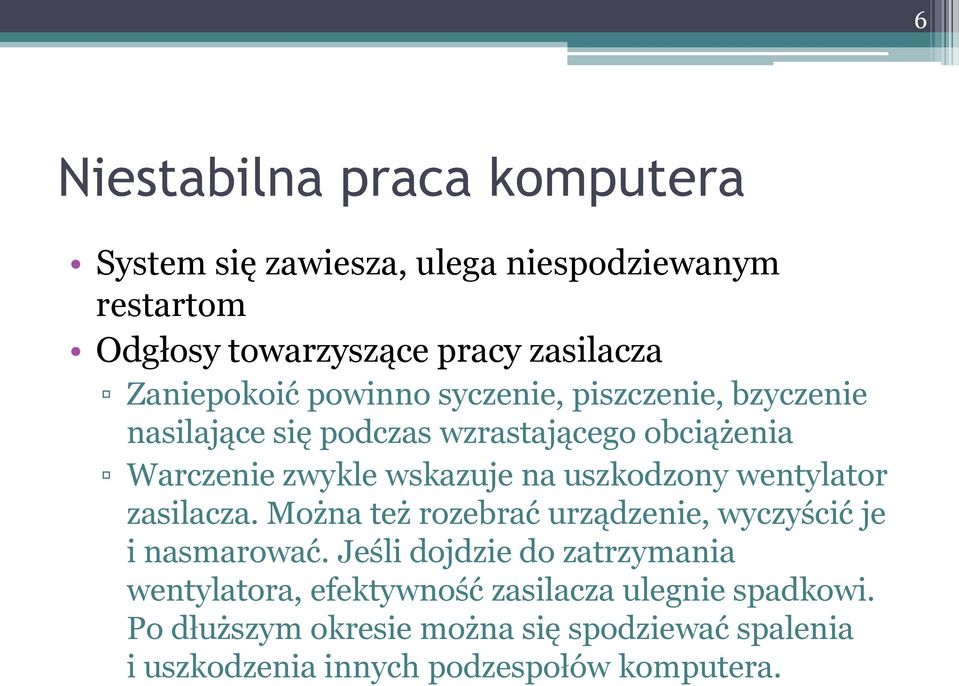 uszkodzony wentylator zasilacza. Można też rozebrać urządzenie, wyczyścić je i nasmarować.