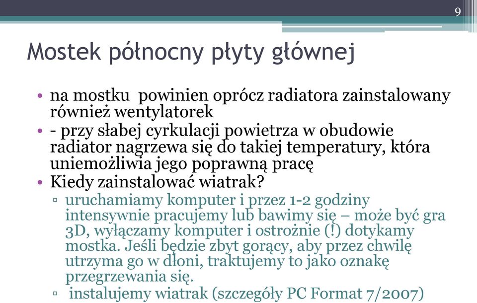 uruchamiamy komputer i przez 1-2 godziny intensywnie pracujemy lub bawimy się może być gra 3D, wyłączamy komputer i ostrożnie (!