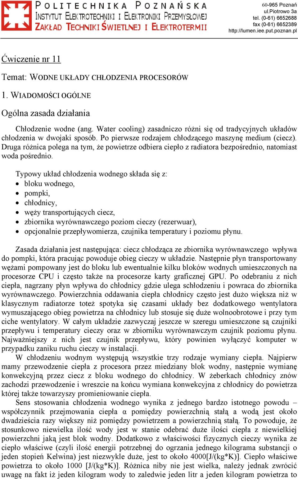 Druga różnica polega na tym, że powietrze odbiera ciepło z radiatora bezpośrednio, natomiast woda pośrednio.