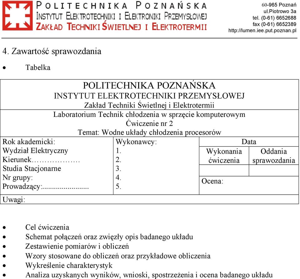 Ćwiczenie nr 2 Temat: Wodne układy chłodzenia procesorów Wykonawcy: 1. 2. 3. 4. Ocena: 5.