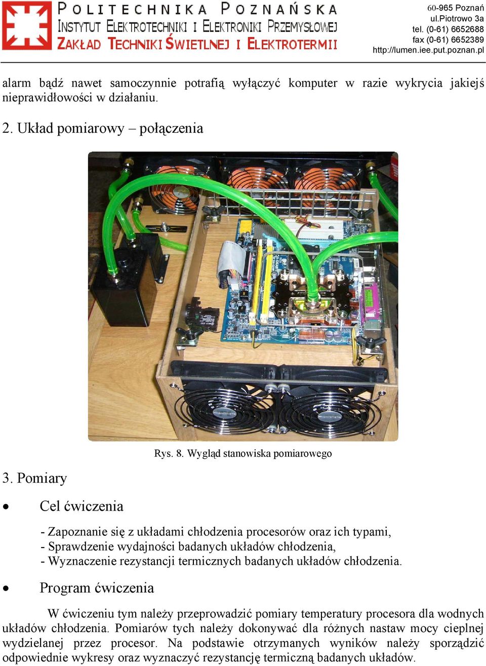 termicznych badanych układów chłodzenia. Program ćwiczenia W ćwiczeniu tym należy przeprowadzić pomiary temperatury procesora dla wodnych układów chłodzenia.