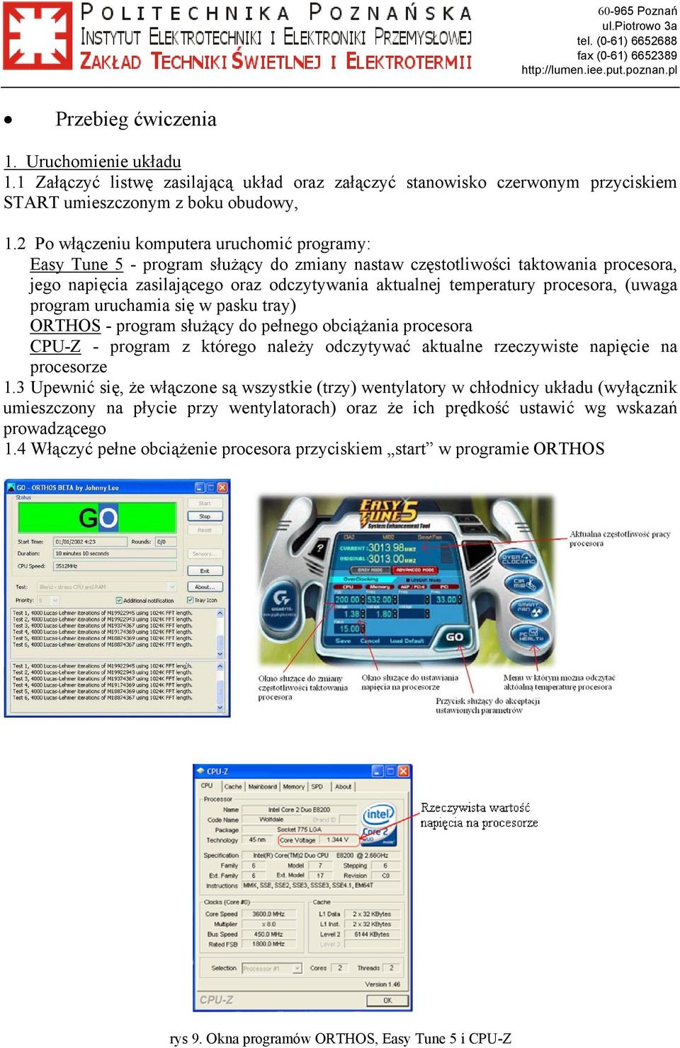 procesora, (uwaga program uruchamia się w pasku tray) ORTHOS - program służący do pełnego obciążania procesora CPU-Z - program z którego należy odczytywać aktualne rzeczywiste napięcie na procesorze