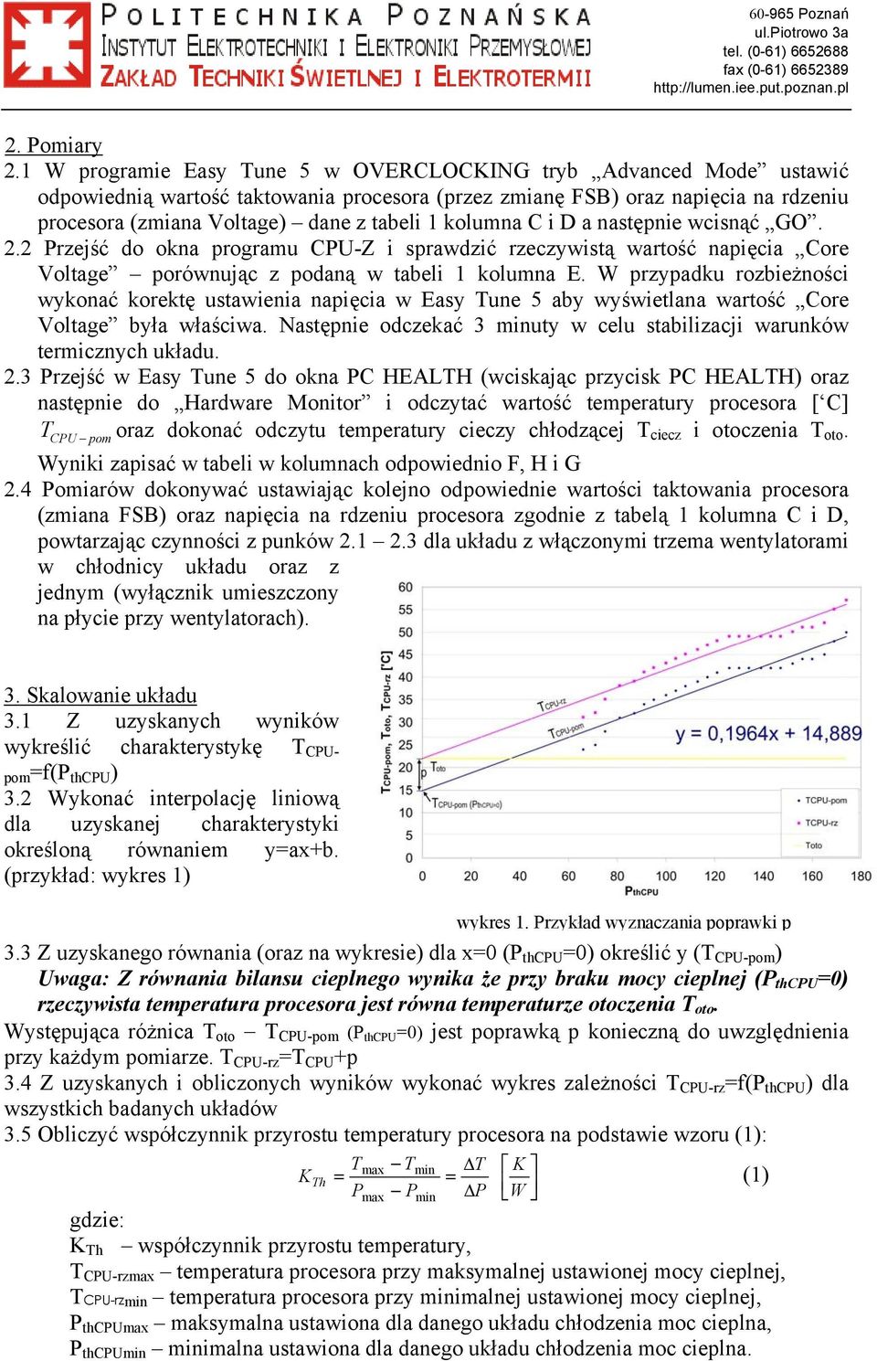 kolumna C i D a następnie wcisnąć GO. 2.2 Przejść do okna programu CPU-Z i sprawdzić rzeczywistą wartość napięcia Core Voltage porównując z podaną w tabeli 1 kolumna E.