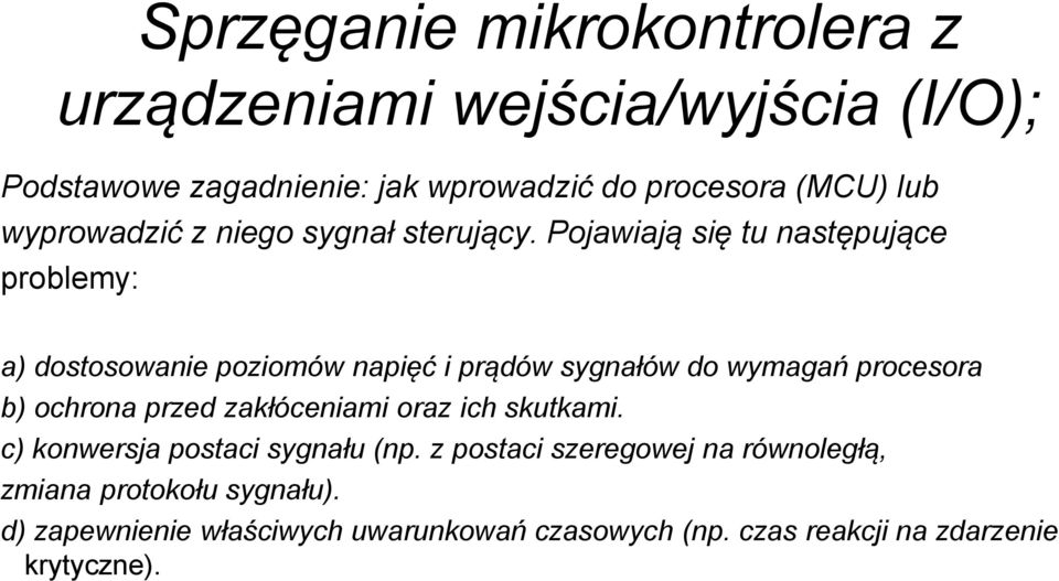 Pojawiają się tu następujące problemy: a) dostosowanie poziomów napięć i prądów sygnałów do wymagań procesora b) ochrona przed