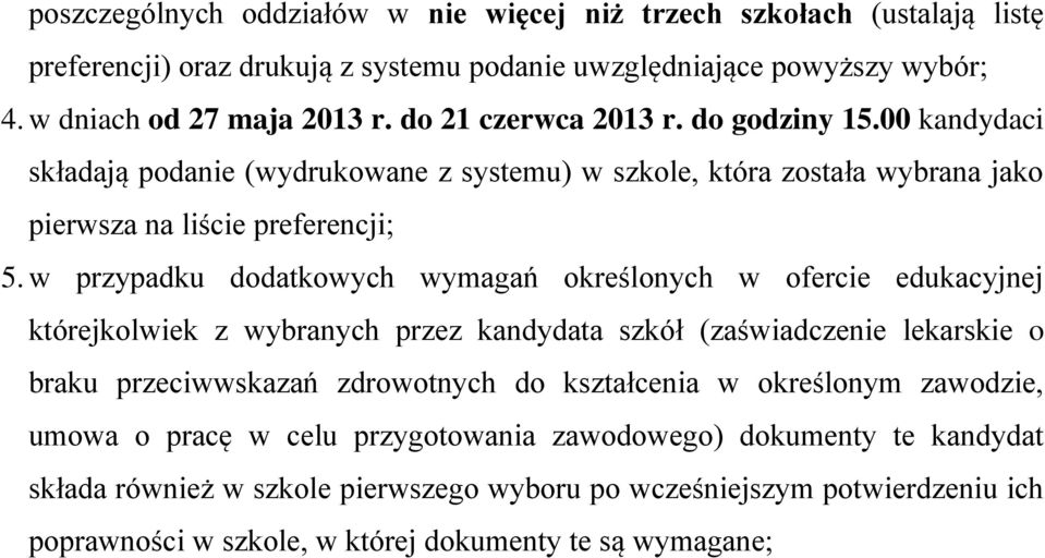 w przypadku dodatkowych wymagań określonych w ofercie edukacyjnej którejkolwiek z wybranych przez kandydata szkół (zaświadczenie lekarskie o braku przeciwwskazań zdrowotnych do kształcenia