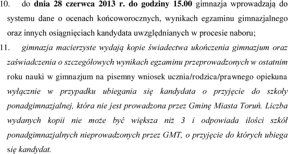 gimnazja macierzyste wydają kopie świadectwa ukończenia gimnazjum oraz zaświadczenia o szczegółowych wynikach egzaminu przeprowadzonych w ostatnim roku nauki w gimnazjum na pisemny