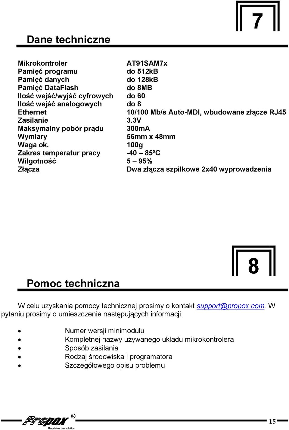 100g Zakres temperatur pracy -40 85ºC Wilgotność 5 95% Złącza Dwa złącza szpilkowe 2x40 wyprowadzenia 7 Pomoc techniczna 8 W celu uzyskania pomocy technicznej prosimy o kontakt