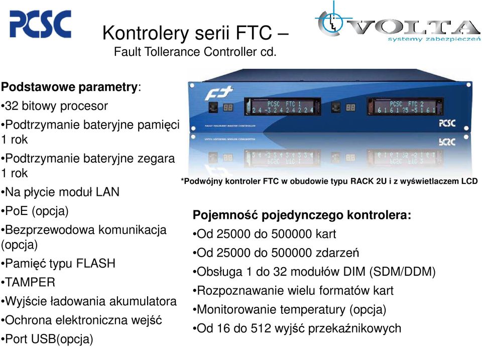 Bezprzewodowa komunikacja (opcja) Pamięć typu FLASH TAMPER Wyjście ładowania akumulatora Ochrona elektroniczna wejść Port USB(opcja) *Podwójny kontroler FTC