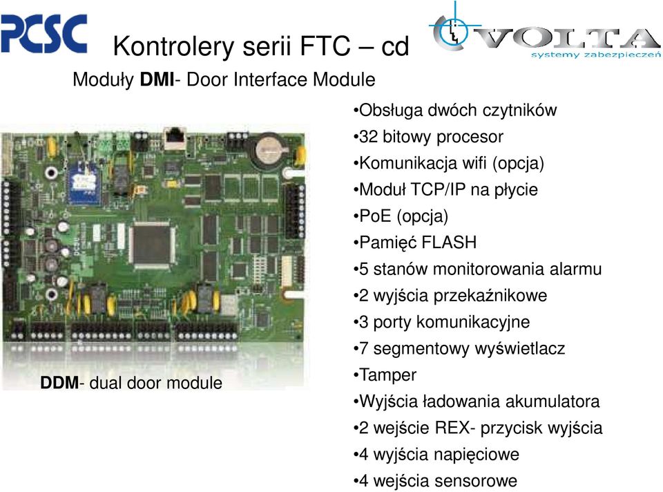 5 stanów monitorowania alarmu 2 wyjścia przekaźnikowe 3 porty komunikacyjne 7 segmentowy wyświetlacz