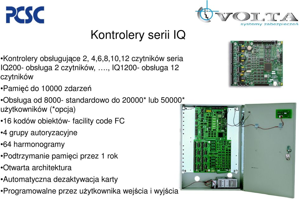 uŝytkowników (*opcja) 16 kodów obiektów- facility code FC 4 grupy autoryzacyjne 64 harmonogramy Podtrzymanie