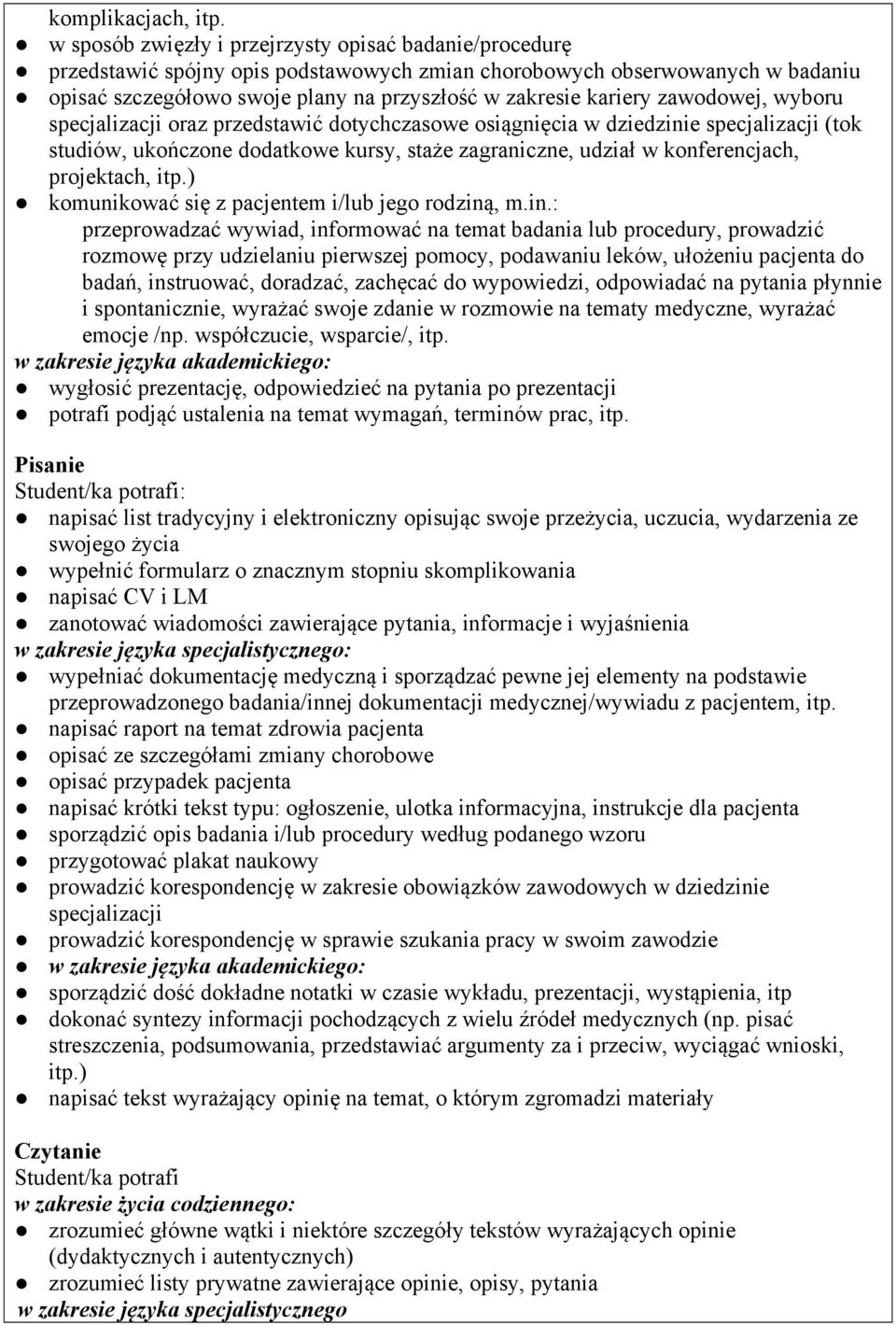 zawodowej, wyboru specjalizacji oraz przedstawić dotychczasowe osiągnięcia w dziedzinie specjalizacji (tok studiów, ukończone dodatkowe kursy, staże zagraniczne, udział w konferencjach, projektach,