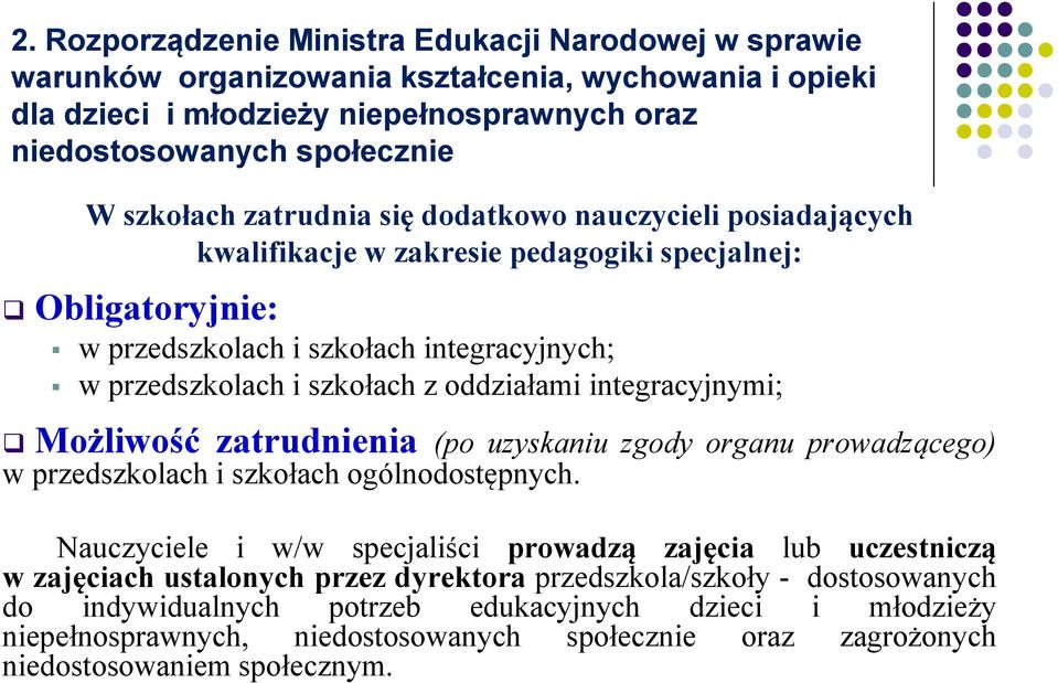 integracyjnymi; Możliwość zatrudnienia (po uzyskaniu zgody organu prowadzącego) w przedszkolach i szkołach ogólnodostępnych.