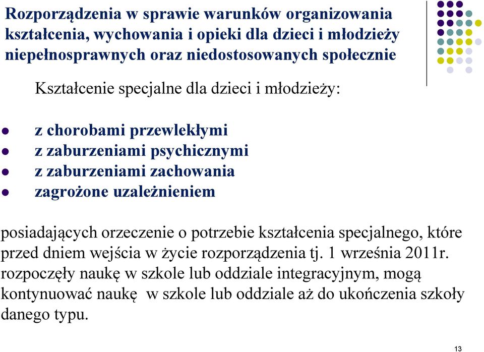 zagrożone uzależnieniem posiadających orzeczenie o potrzebie kształcenia specjalnego, które przed dniem wejścia w życie rozporządzenia tj.