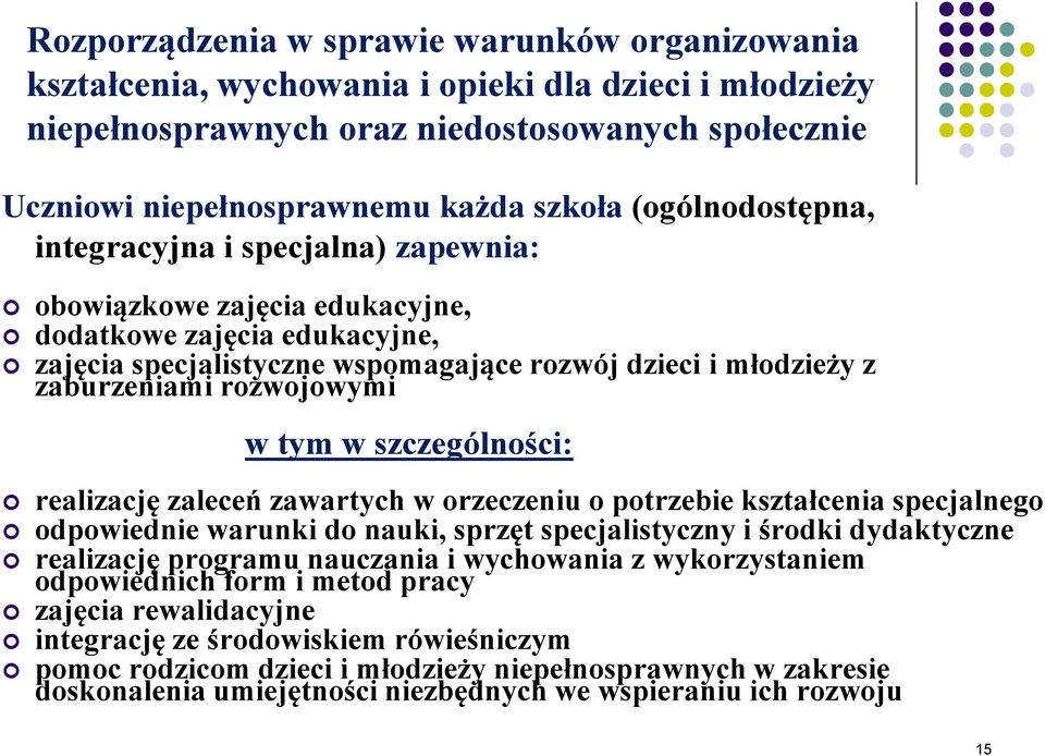 rozwojowymi w tym w szczególności: realizację zaleceń zawartych w orzeczeniu o potrzebie kształcenia specjalnego odpowiednie warunki do nauki, sprzęt specjalistyczny i środki dydaktyczne realizację